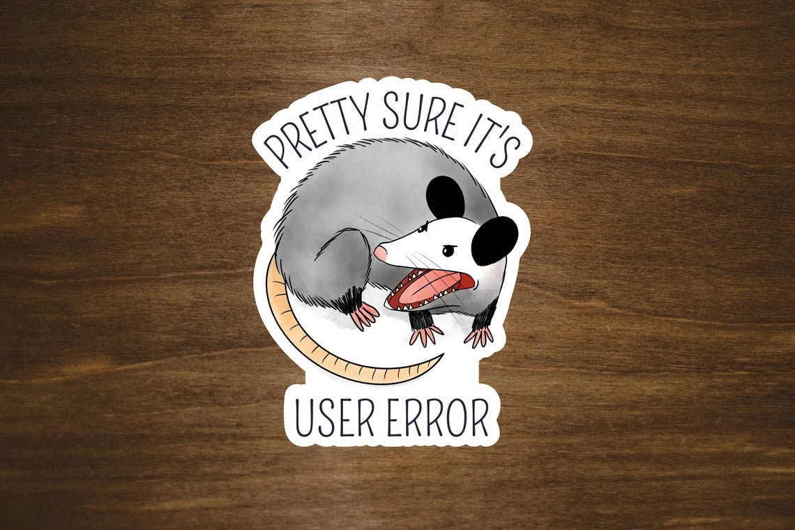 Pretty Sure It's User Error Angry Possum Vinyl Sticker