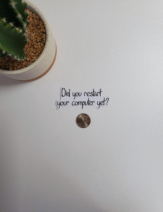 Did You Restart Your Computer Yet Text Sticker