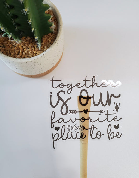 Together is Our Favorite Place to Be Clear Vinyl Sticker - Style B