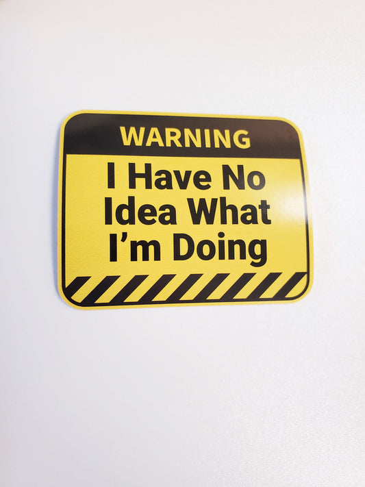 Warning I Have No Idea What I'm Doing Vinyl Sticker