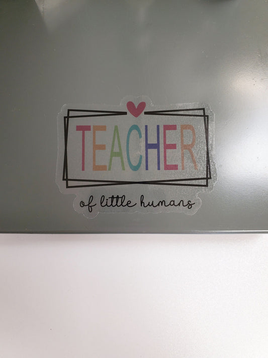 Teacher of Little Humans Clear Vinyl Sticker