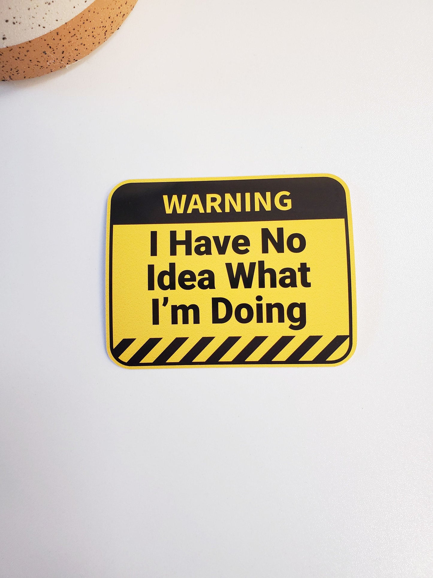Warning I Have No Idea What I'm Doing Vinyl Sticker