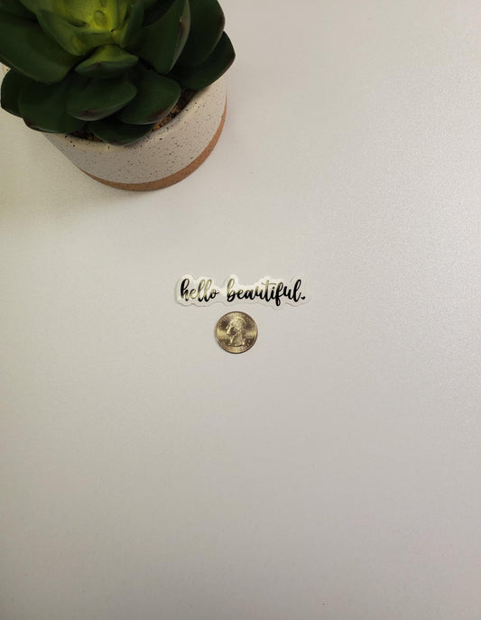 Hello Beautiful Sticker for Laptops, Water Bottles, Journals | Die Cut, Clear Transparent Vinyl