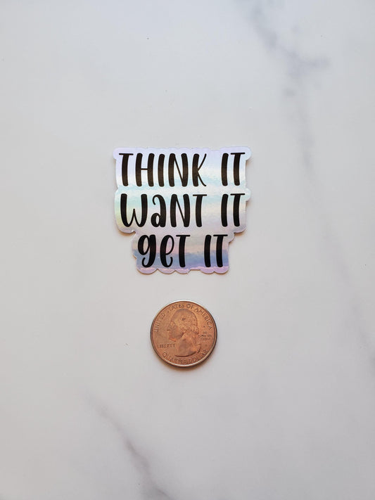 Think It Want It Get It Holographic Vinyl Sticker