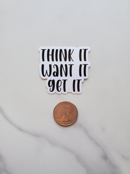 Think It Want It Get It Vinyl Sticker