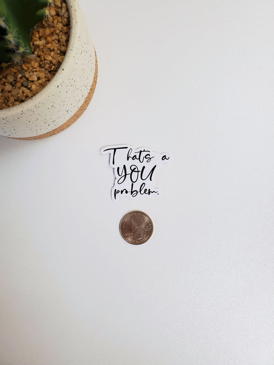 That's a YOU problem Text Sticker