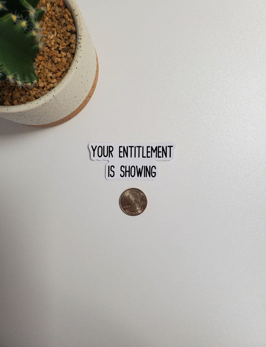 Your Entitlement is Showing Text Sticker