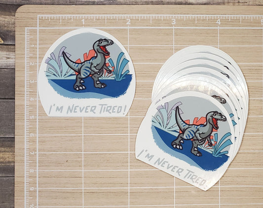 I'm Never Tired Sticker | Die Cut, Glossy, Vinyl, Things Kids Say | Laptop Stickers