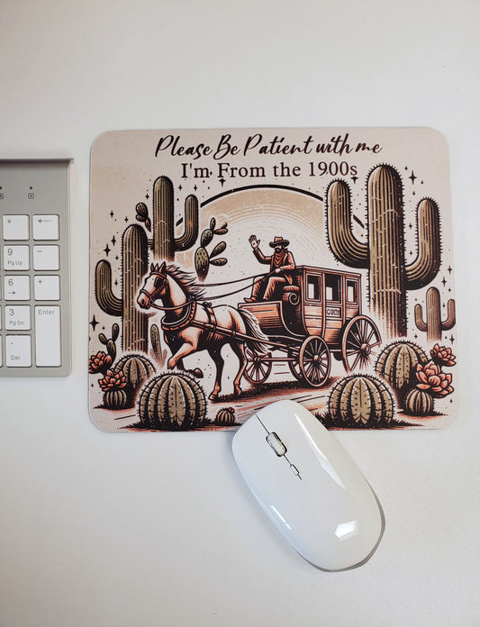 Please Be Patient With Me I'm From the 1900s Mouse Pad
