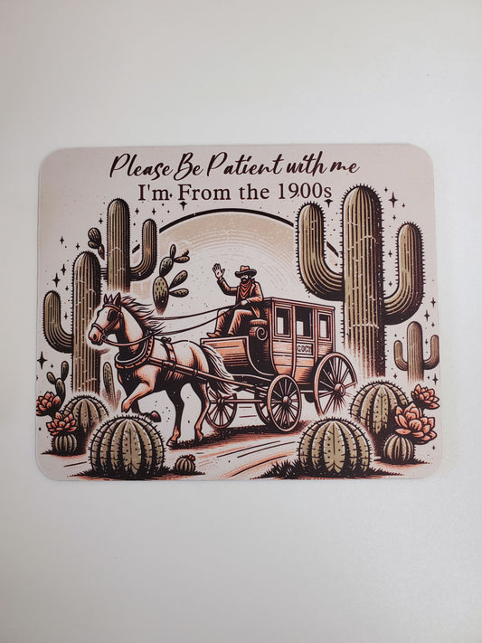 Please Be Patient With Me I'm From the 1900s Mouse Pad