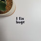 I Fix Bugs Text Sticker