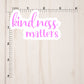 Kindness Matters Text Sticker