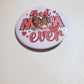 Best Mom Ever Pinback Button - Style B