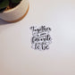 Together is Our Favorite Place to Be Vinyl Sticker - Style A