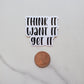 Think It Want It Get It Vinyl Sticker
