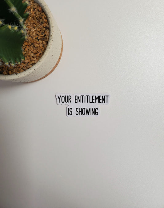 Your Entitlement is Showing Text Sticker