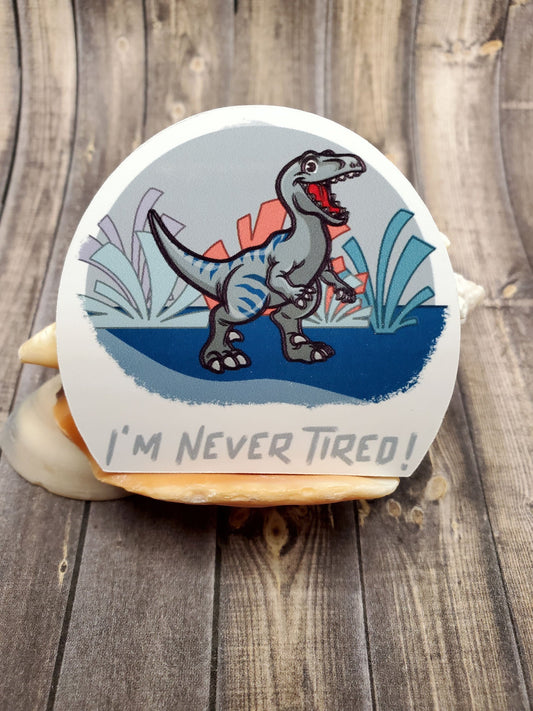 I'm Never Tired Sticker | Die Cut, Glossy, Vinyl, Things Kids Say | Laptop Stickers