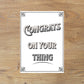 Congrats On Your Thing Greeting Card