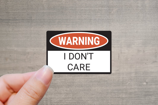 Warning I Don't Care Vinyl Sticker